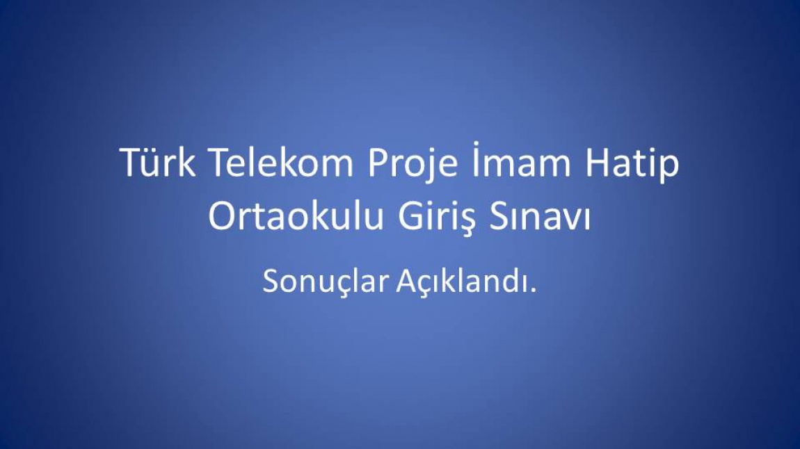 Türk Telekom Proje İmam Hatip Ortaokulu Giriş Sınavı Sonuçları Açıklandı. 