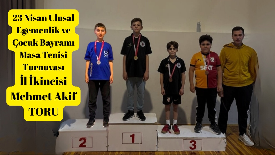23 Nisan Ulusal Egemenlik ve Çocuk Bayramı Masa Tenisi Turnuvası İl İkincisi Mehmet Akif TORU